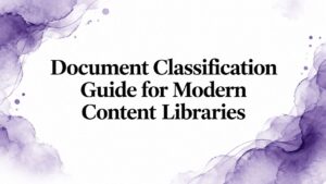 Document Classification Guide for Modern Content Libraries