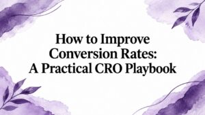 How to Improve Conversion Rates: A Practical CRO Playbook