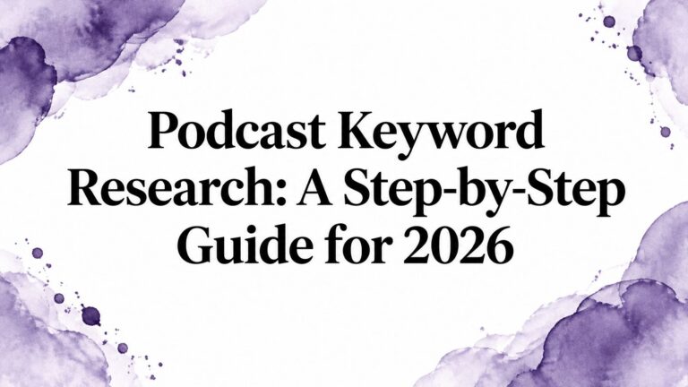 Podcast Keyword Research: A Step-by-Step Guide for 2026