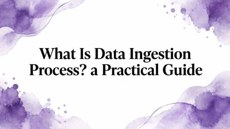 What Is Data Ingestion Process? a Practical Guide